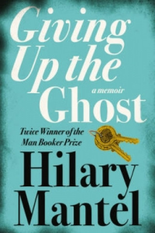 Kniha Giving up the Ghost Hilary Mantel