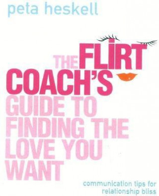 Carte Flirt Coach's Guide to Finding the Love You Want Peta Heskell