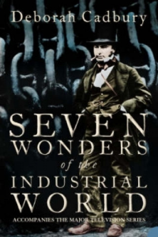 Könyv Seven Wonders of the Industrial World Deborah Cadbury