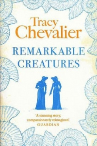Könyv Remarkable Creatures Tracy Chevalier