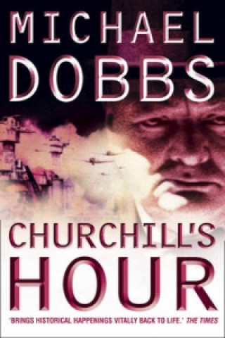 Könyv Churchill's Hour Michael Dobbs