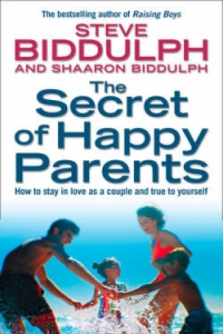Carte Secret of Happy Parents Steve Biddulph