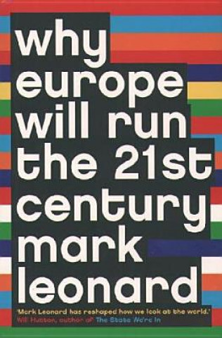 Kniha Why Europe Will Run the 21st Century Mark Leonard
