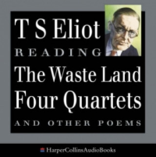 Audio T. S. Eliot Reads The Waste Land, Four Quartets and Other Poems T. S. Eliot
