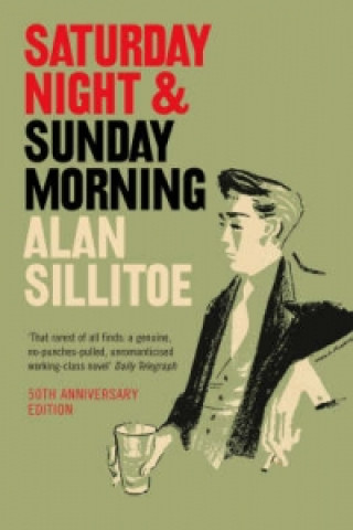 Kniha Saturday Night and Sunday Morning Alan Sillitoe