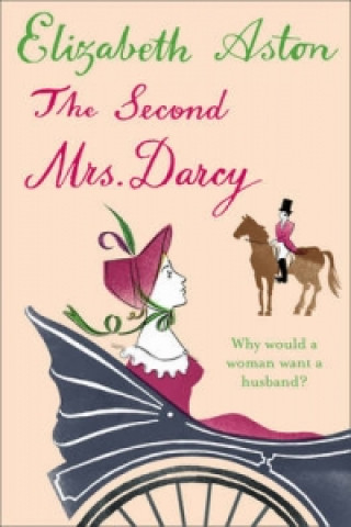 Knjiga Second Mrs Darcy Elizabeth Aston