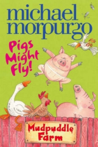 Könyv Pigs Might Fly! Michael Morpurgo