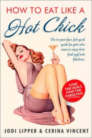Knjiga How to Eat Like a Hot Chick Jodi Lipper