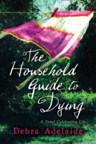 Knjiga Household Guide to Dying Debra Adelaide