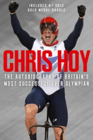 Kniha Chris Hoy: The Autobiography Chris Hoy