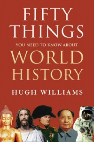 Könyv Fifty Things You Need to Know About World History Hugh Williams