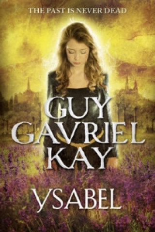 Kniha Ysabel Guy Gavriel Kay