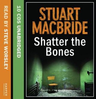 Audio  Shatter the Bones Stuart MacBride