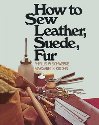 Kniha How to Sew Leather, Suede, Fur Phyllis W. Schwebke