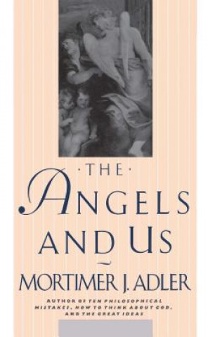 Kniha Angels and Us Mortimer Jerom Adler