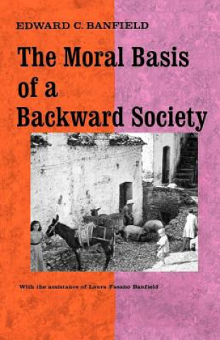 Kniha Moral Basis of a Backward Society Edward C. Banfield