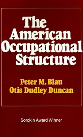 Kniha American Occupational Structure Peter M. Blau