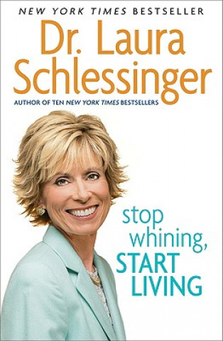 Knjiga Stop Whining, Start Living Laura Schlessinger