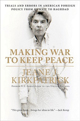 Книга Making War to Keep Peace Jeane J. Kirkpatrick