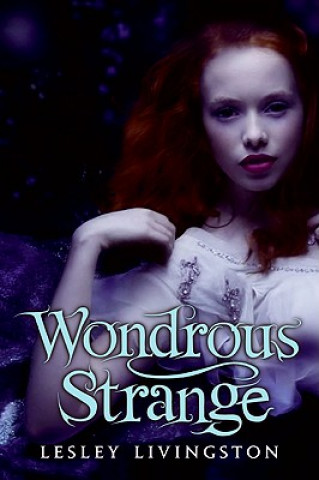 Könyv Wondrous Strange Lesley Livingston