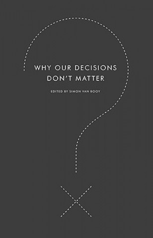 Könyv Why Our Decisions Don't Matter Simon VanBooy