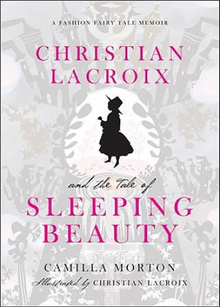 Kniha Christian Lacroix and the Tale of Sleeping Beauty Camilla Morton