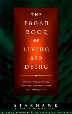 Kniha Pagan Book of Living and Dying Starhawk