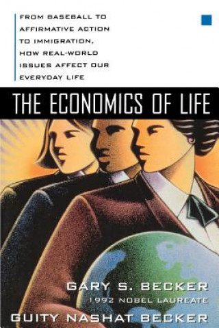 Kniha Economics of Life: From Baseball to Affirmative Action to Immigration, How Real-World Issues Affect Our Everyday Life Becker