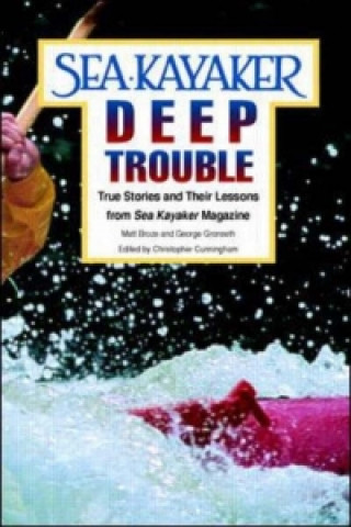 Carte Sea Kayaker's Deep Trouble: True Stories and Their Lessons from Sea Kayaker Magazine Granseth