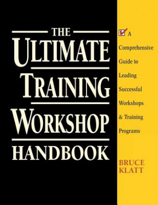 Kniha Ultimate Training Workshop Handbook: A Comprehensive Guide to Leading Successful Workshops and Training Programs Klatt