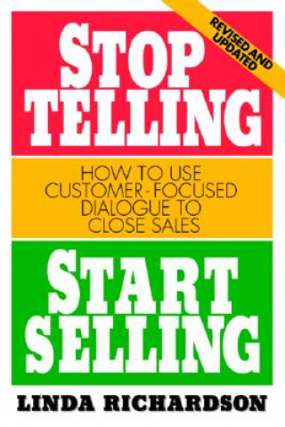 Könyv Stop Telling, Start Selling: How to Use Customer-Focused Dialogue to Close Sales Linda Richardson