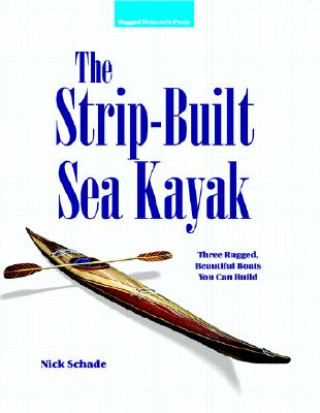 Книга Strip-Built Sea Kayak: Three Rugged, Beautiful Boats You Can Build Schade