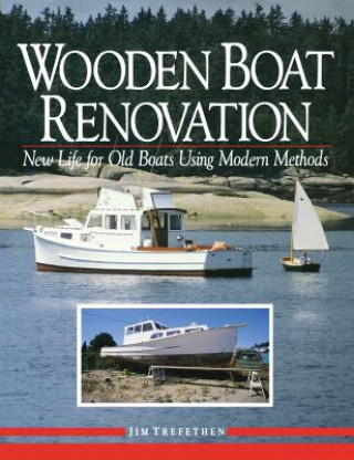 Könyv Wooden Boat Renovation: New Life for Old Boats Using Modern Methods Jim Trefethen