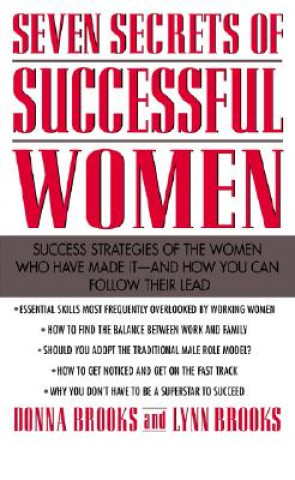 Carte Seven Secrets of Successful Women: Success Strategies of the Women Who Have Made It  -  And How You Can Follow Their Lead Donna Brooks