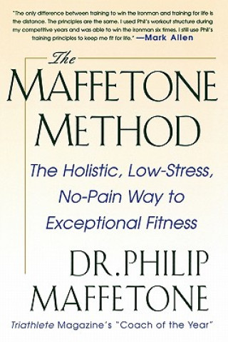 Książka Maffetone Method:  The Holistic,  Low-Stress, No-Pain Way to Exceptional Fitness Philip Maffetone