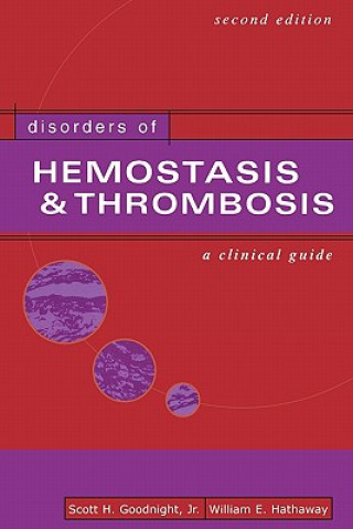 Kniha Disorders  of Hemostasis & Thrombosis:  A  Clinical Guide, Second Edition Scott H. Goodnight