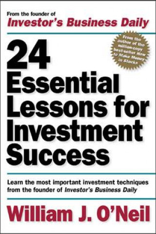 Knjiga 24 Essential Lessons for Investment Success: Learn the Most Important Investment Techniques from the Founder of Investor's Business Daily William O´Neil