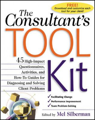 Book Consultant's Toolkit: 45 High-Impact Questionnaires, Activities, and How-To Guides for Diagnosing and Solving Client Problems Mel Silberman