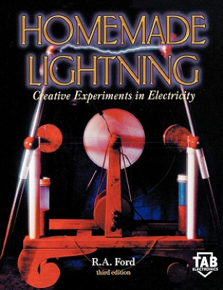 Könyv Homemade Lightning:  Creative Experiments in Electricity Richard Ford