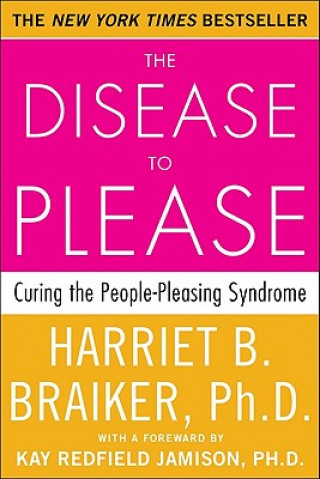 Kniha Disease to Please: Curing the People-Pleasing Syndrome Braiker