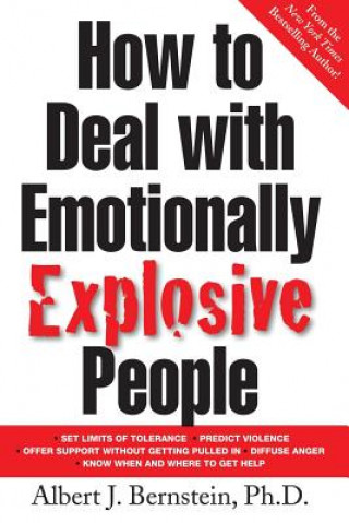 Kniha How to Deal with Emotionally Explosive People Albert J. Bernstein