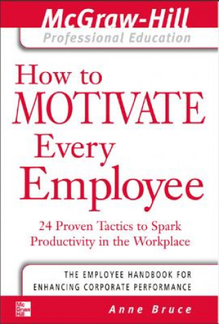 Книга How to Motivate Every Employee Anne Bruce
