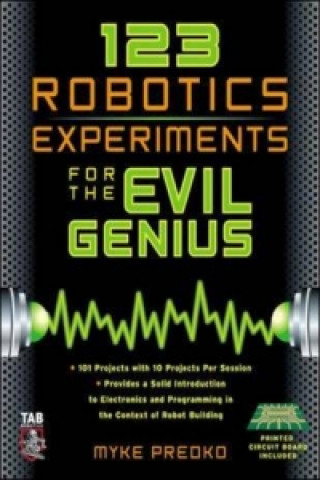 Carte 123 Robotics Experiments for the Evil Genius Myke Predko