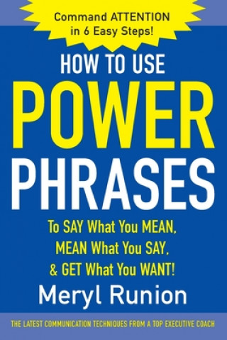 Βιβλίο How to Use Power Phrases to Say What You Mean, Mean What You Say, & Get What You Want Meryl Runion