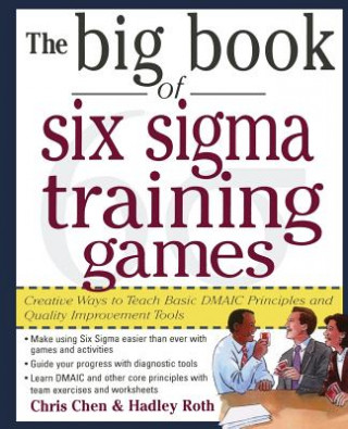 Könyv Big Book of Six Sigma Training Games: Proven Ways to Teach Basic DMAIC Principles and Quality Improvement Tools Chris Chen