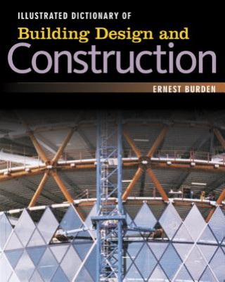 Книга Illustrated Dictionary of  Building Design and Construction Ernest Burden