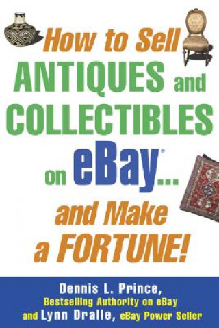 Livre How to Sell Antiques and Collectibles on eBay... And Make a Fortune! Dennis L Prince