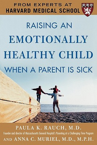 Carte Raising an Emotionally Healthy Child When a Parent is Sick (A Harvard Medical School Book) Paula K Rauch