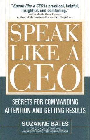 Könyv Speak Like a CEO: Secrets for Commanding Attention and Getting Results Suzanne Bates