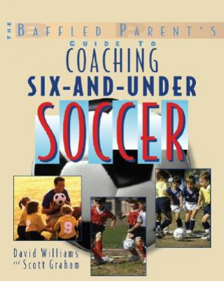 Carte Baffled Parent's Guide to Coaching 6-and-Under Soccer David Williams